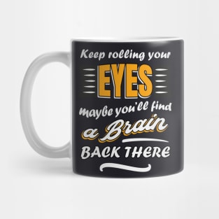 Keep rolling your eyes Mug